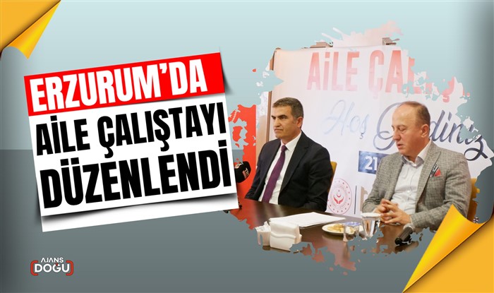 Erzurum’da Aile Çalıştayı düzenlendi
