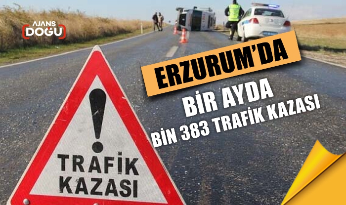 Erzurum’da bir ayda bin 383 trafik kazası