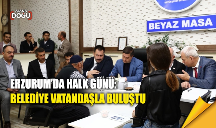 Erzurum’da Halk Günü: Belediye vatandaşla buluştu