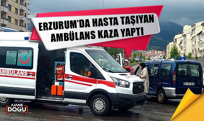 Erzurum’da hasta taşıyan ambülans kaza yaptı