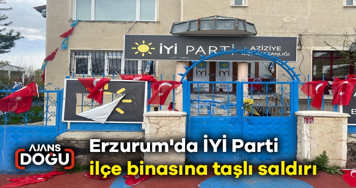 Erzurum'da İYİ Parti ilçe binasına taşlı saldırı