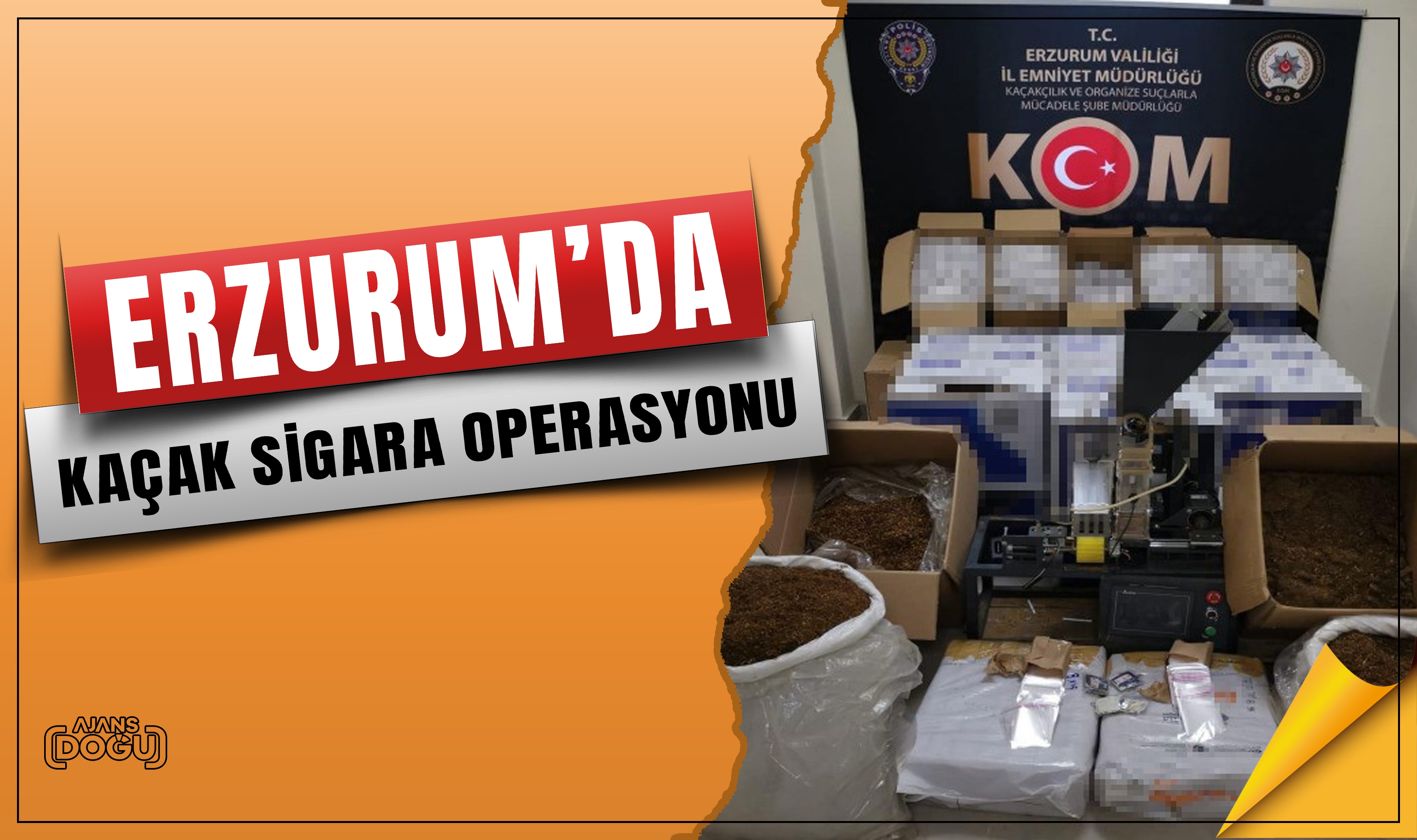 Erzurum’da kaçak sigara operasyonu