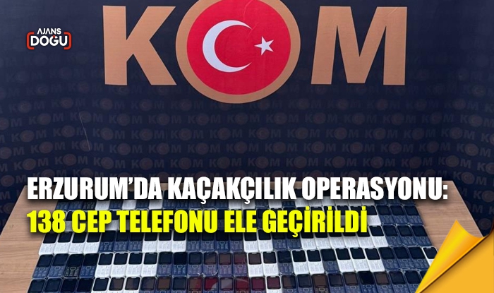 Erzurum’da kaçakçılık operasyonu: 138 cep telefonu ele geçirildi