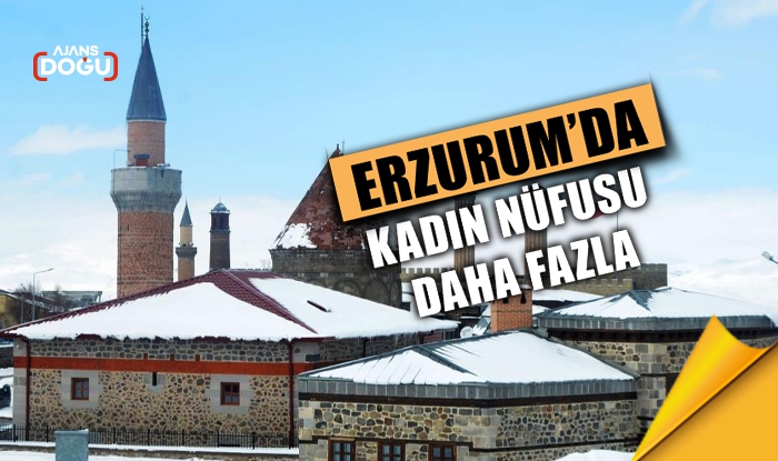 Erzurum'da kadın nüfusu daha fazla