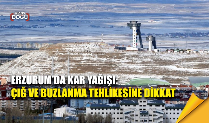 Erzurum’da kar yağışı: Çığ ve buzlanma tehlikesine dikkat