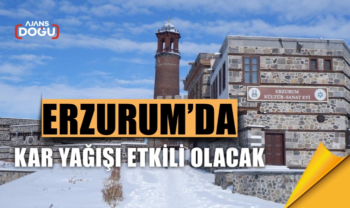 Erzurum'da kar yağışı etkili olacak
