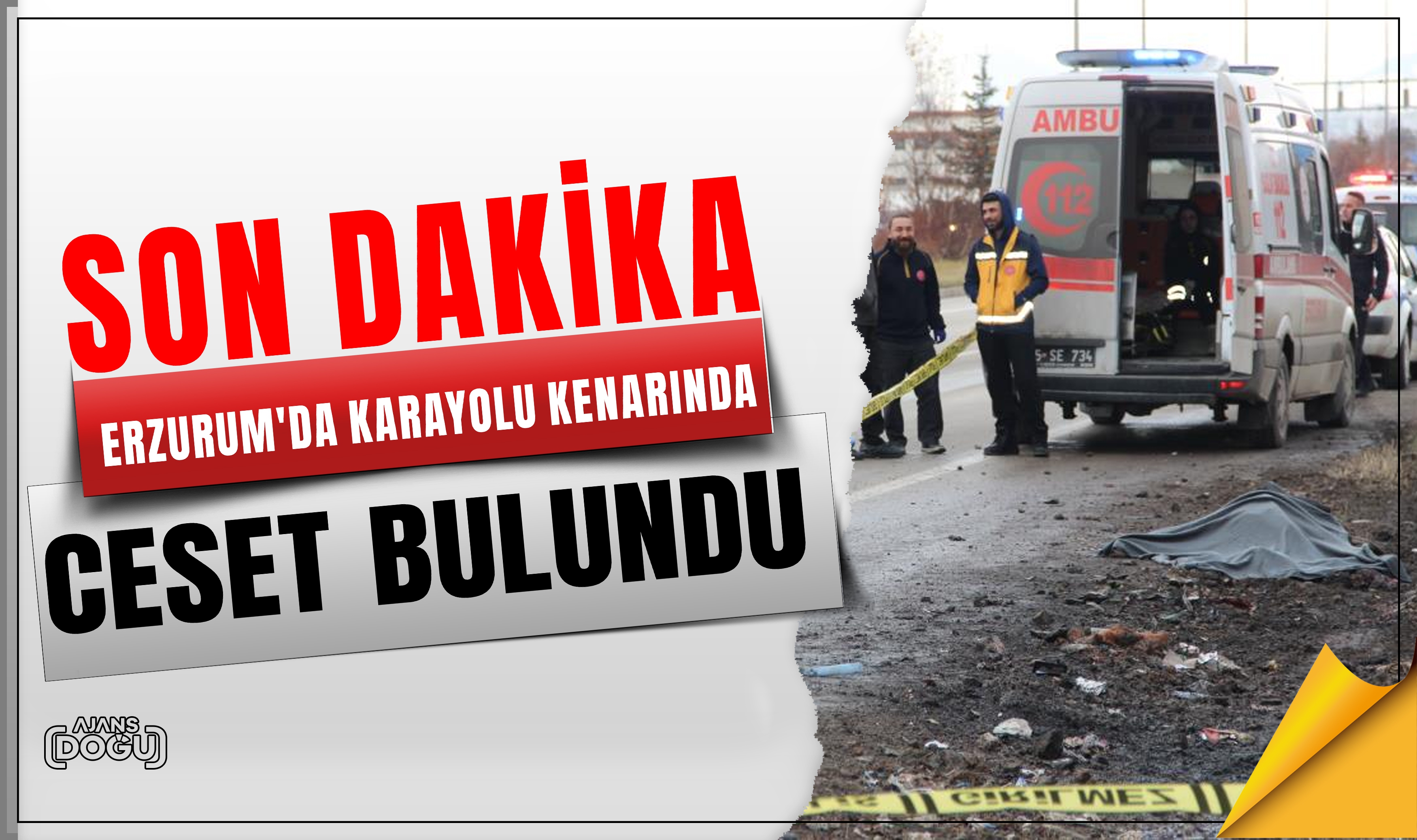 Erzurum'da karayolu kenarında ceset bulundu