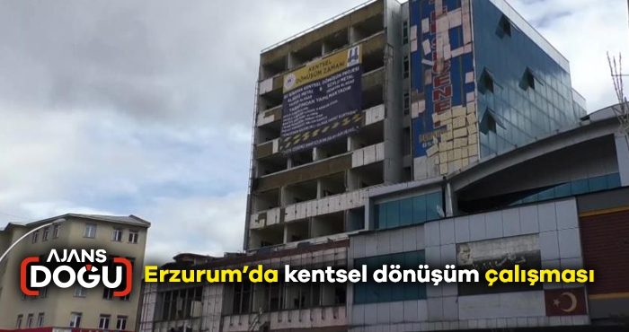 Erzurum’da kentsel dönüşüm çalışması