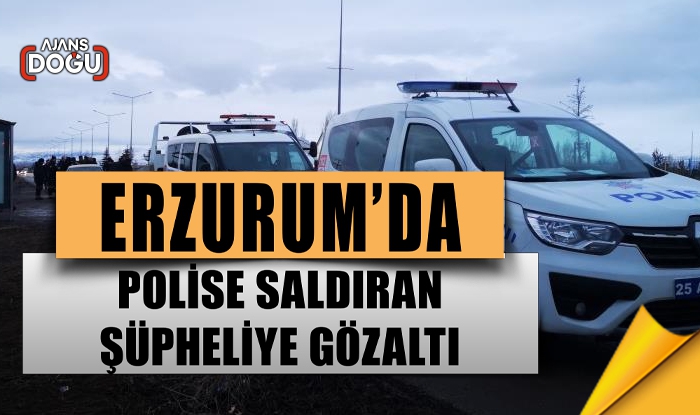 Erzurum'da polise saldıran şüpheliye gözaltı