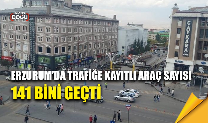 Erzurum’da trafiğe kayıtlı araç sayısı 141 bini geçti