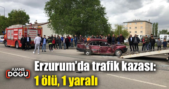 Erzurum’da trafik kazası: 1 ölü, 1 yaralı