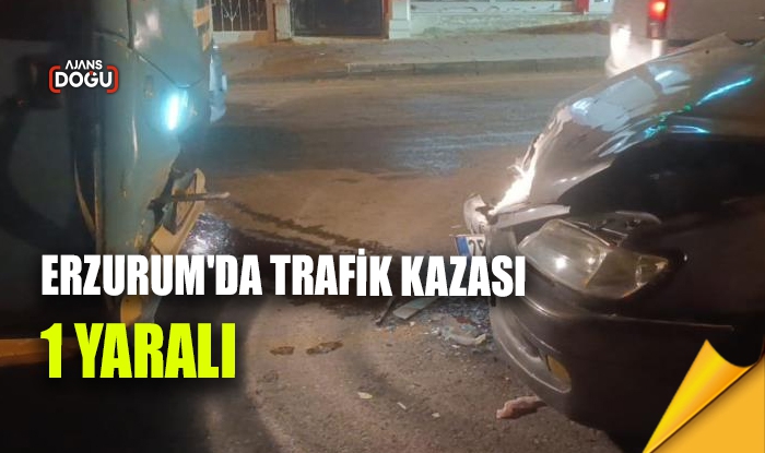 Erzurum'da trafik kazası: 1 yaralı