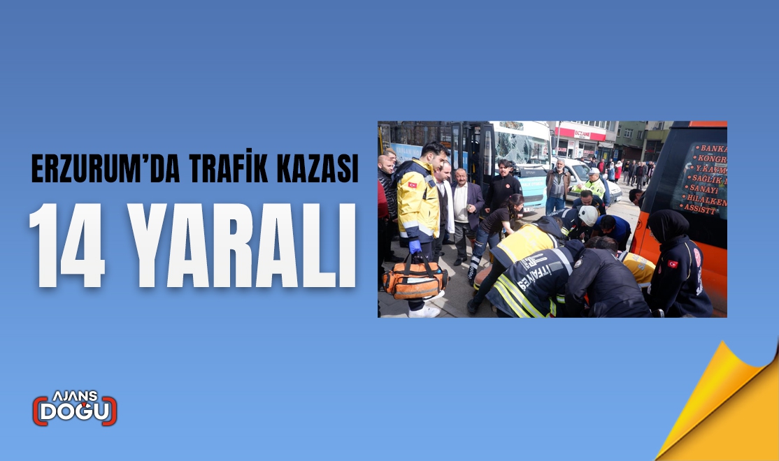 Erzurum’da trafik kazası; 14 yaralı