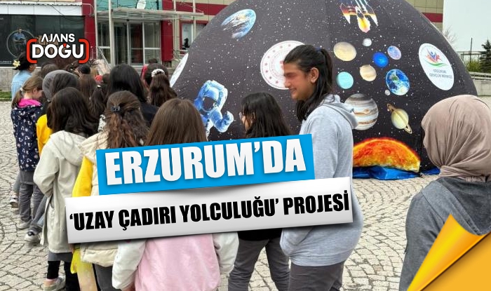 Erzurum’da ‘Uzay çadırı yolculuğu’ projesi