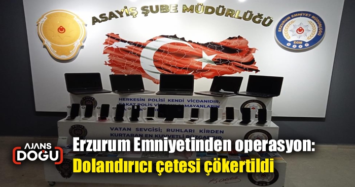 Erzurum Emniyetinden operasyon: Dolandırıcı çetesi çökertildi