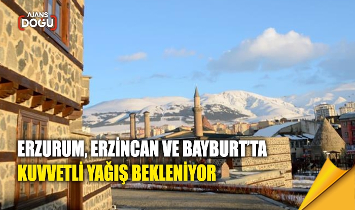 Erzurum, Erzincan ve Bayburt’ta kuvvetli yağış bekleniyor