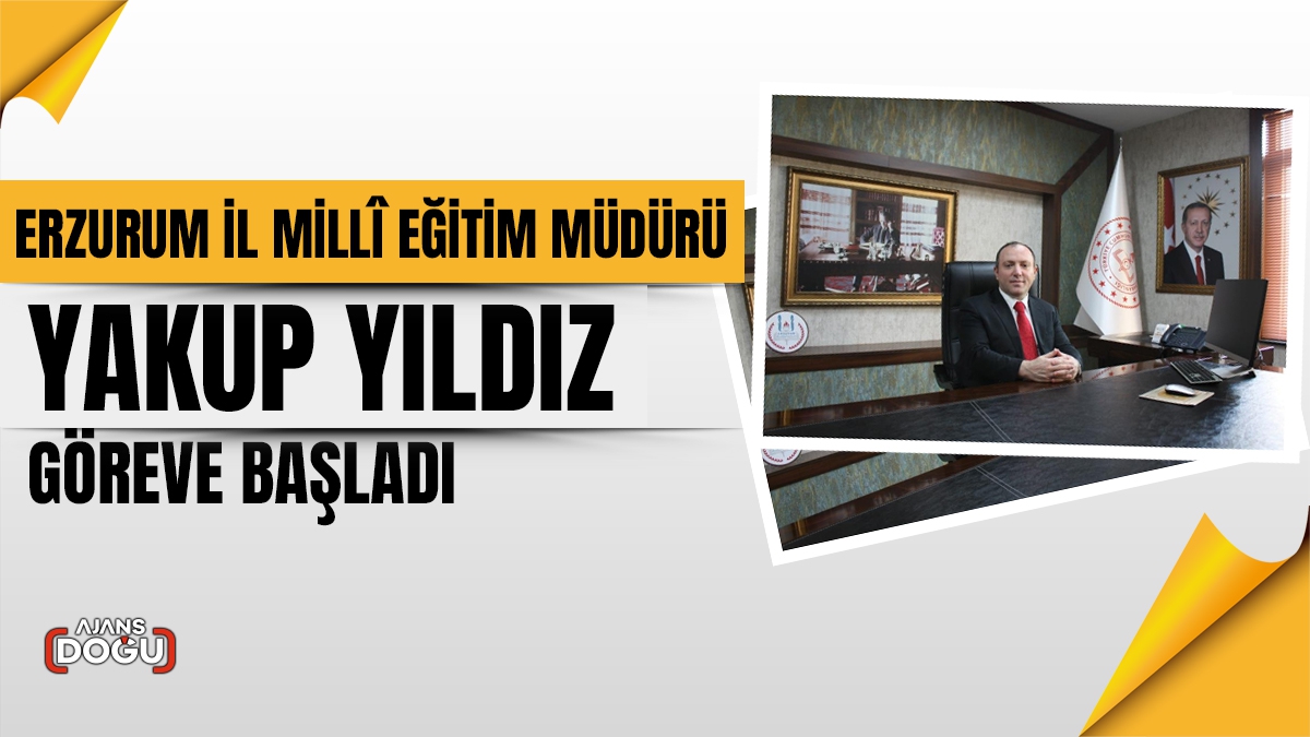  Erzurum İl Millî Eğitim Müdürlüğü’ne atanan Yakup Yıldız, görevine başladı.