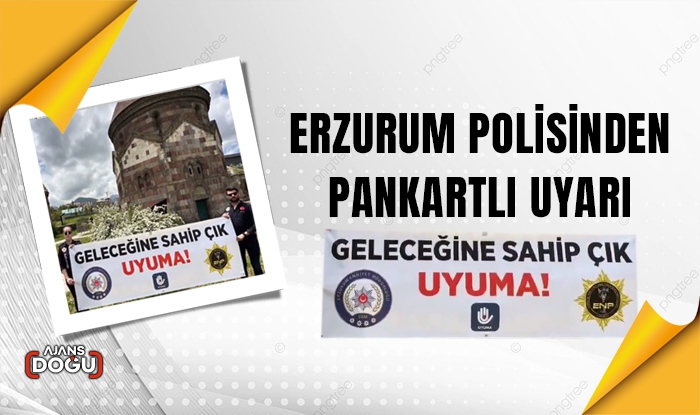 Erzurum polisinden pankartlı uyarı