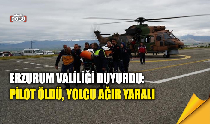 Erzurum Valiliği duyurdu: Pilot öldü, yolcu ağır yaralı