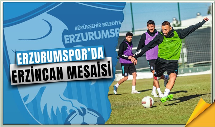 Erzurumspor’da Erzincan mesaisi