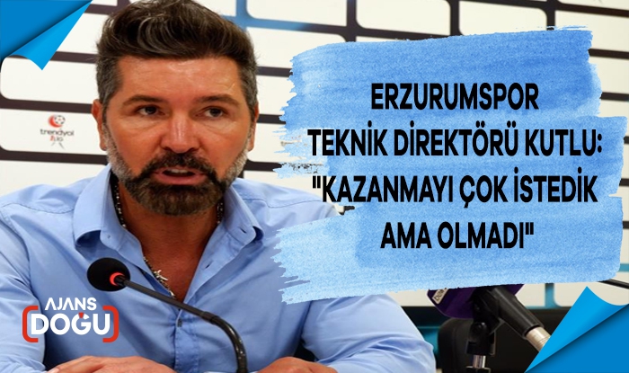 Erzurumspor Teknik Direktörü Kutlu: 