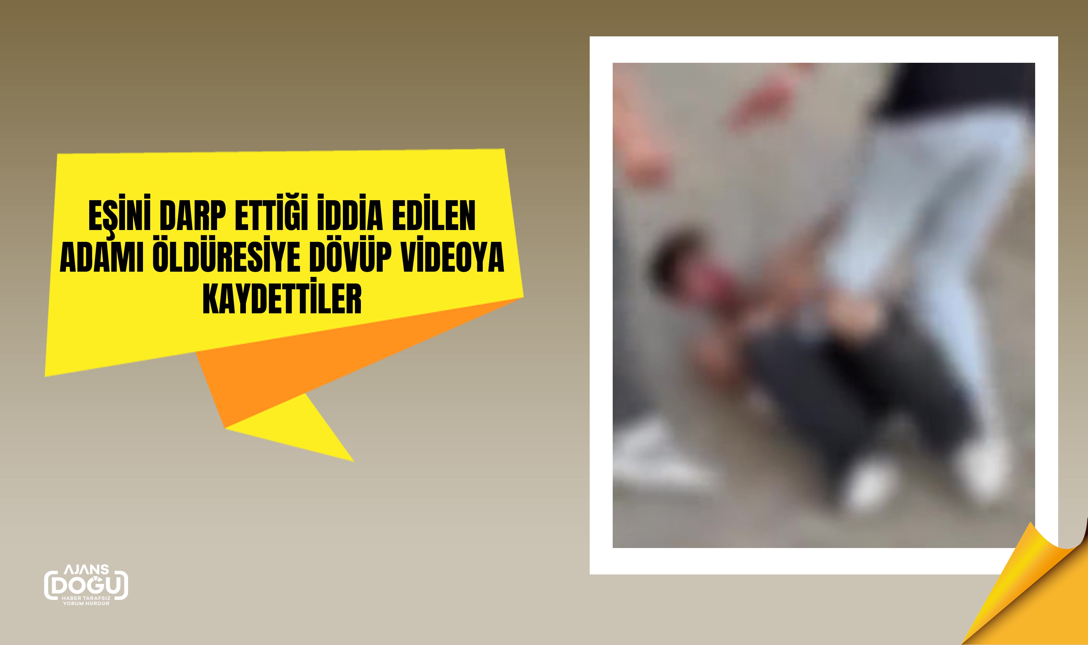Eşini darp ettiği iddia edilen adamı öldüresiye dövüp videoya kaydettiler