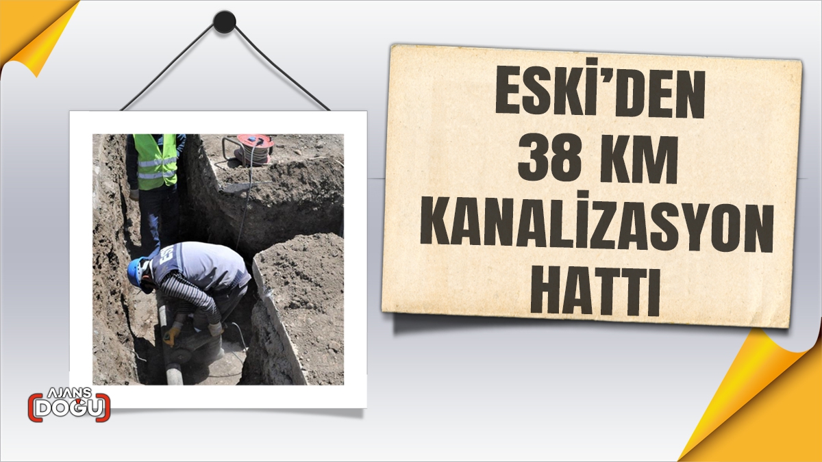 ESKİ’den 38 km kanalizasyon hattı