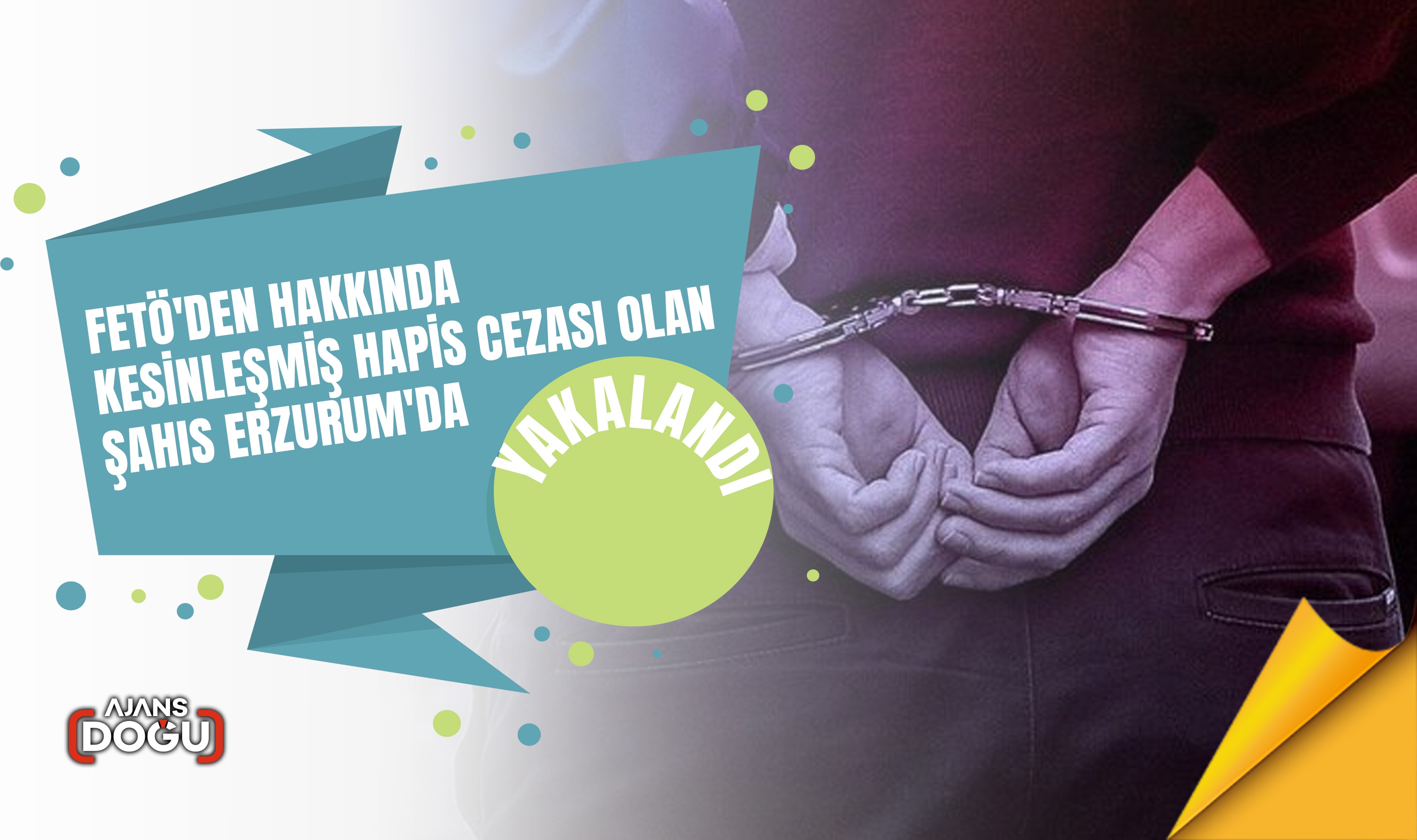 FETÖ'den hakkında kesinleşmiş hapis cezası olan şahıs Erzurum'da yakalandı