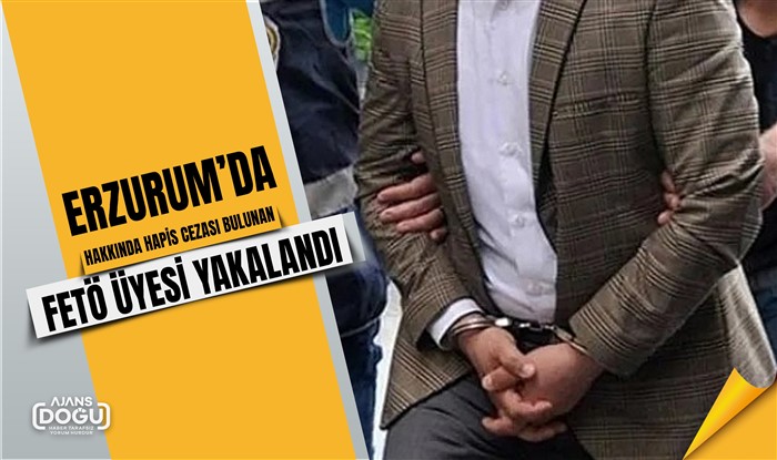 FETÖ üyesi Erzurum’da yakalandı