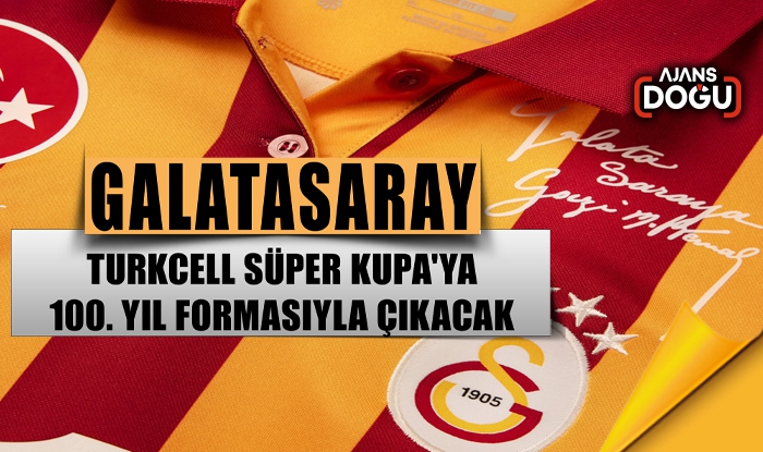 Galatasaray, Turkcell Süper Kupa'ya 100. yıl formasıyla çıkacak
