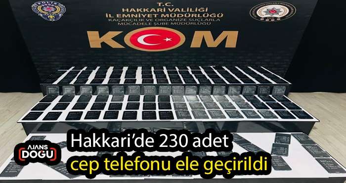 Hakkari’de 230 adet cep telefonu ele geçirildi