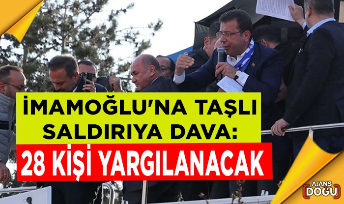 İmamoğlu'na taşlı saldırıya dava: 28 kişi yargılanacak