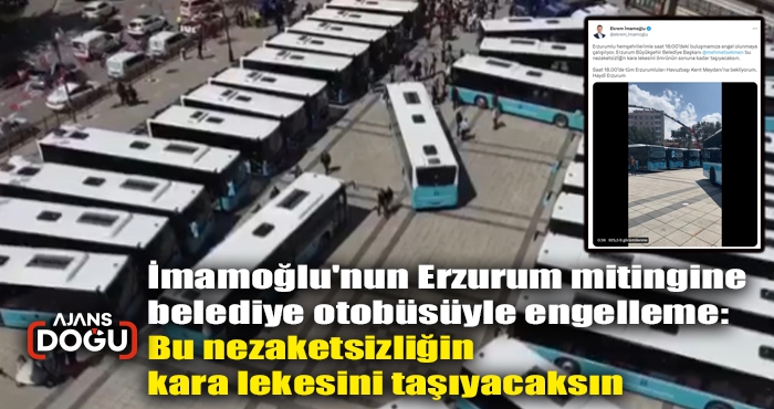 İmamoğlu'nun Erzurum mitingine belediye otobüsüyle engelleme: Bu nezaketsizliğin kara lekesini taşıyacaksın