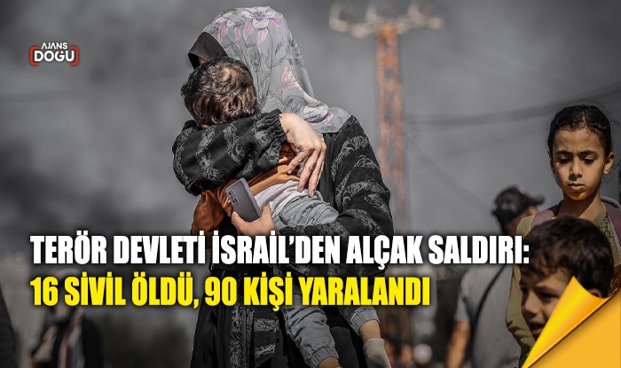 İsrail’den alçak saldırı: 16 sivil öldü, 90 kişi yaralandı