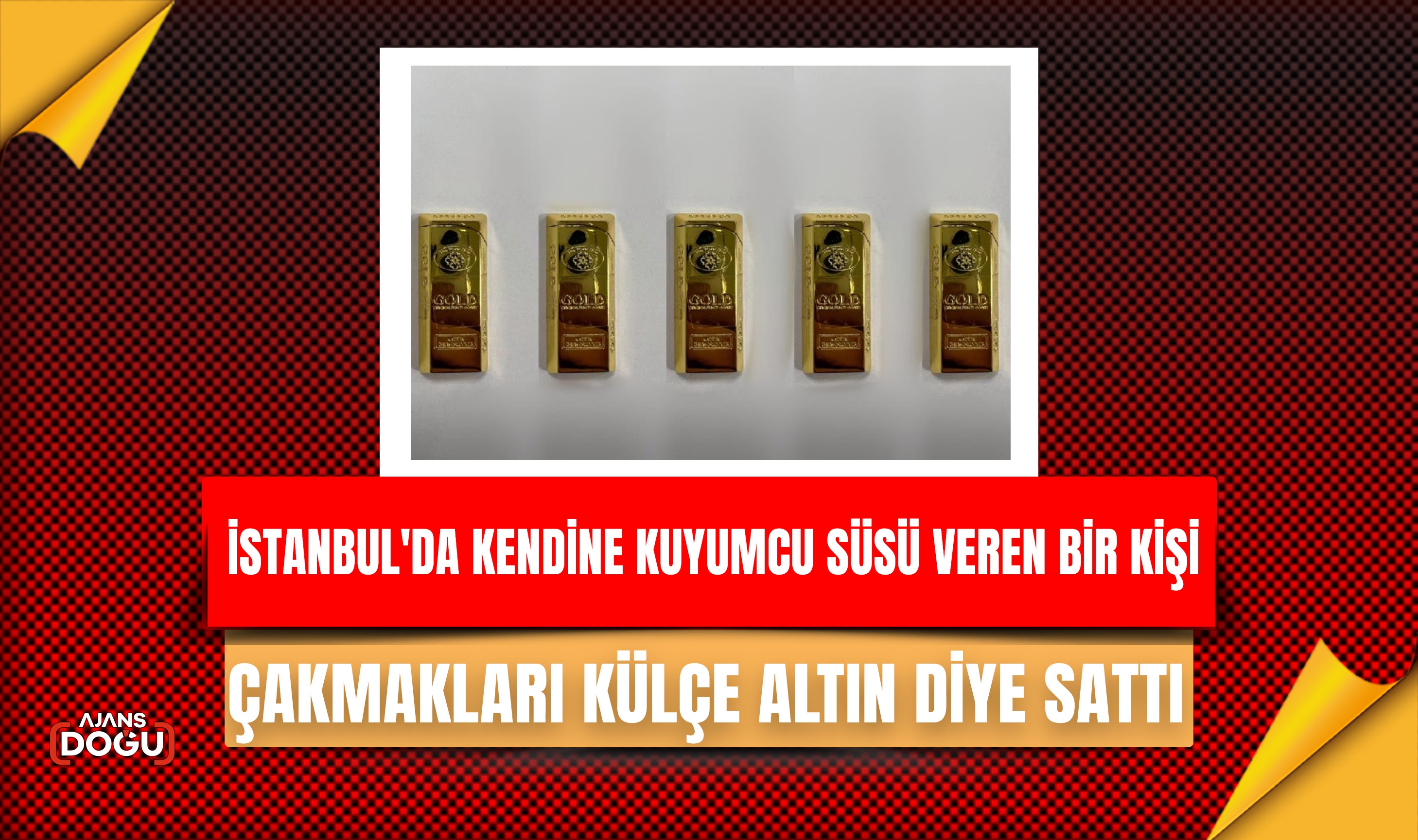 İstanbul'da kendine kuyumcu süsü veren bir kişi çakmakları külçe altın diye sattı