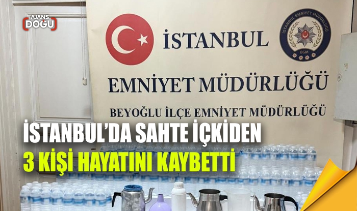 İstanbul’da sahte içkiden 3 kişi hayatını kaybetti