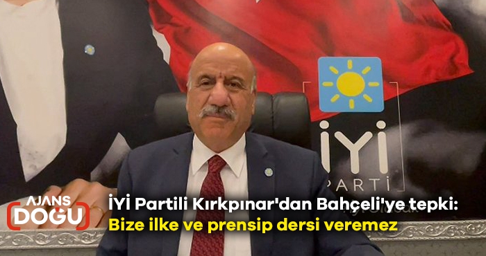 İYİ Partili Kırkpınar'dan Bahçeli'ye tepki: Bize ilke ve prensip dersi veremez