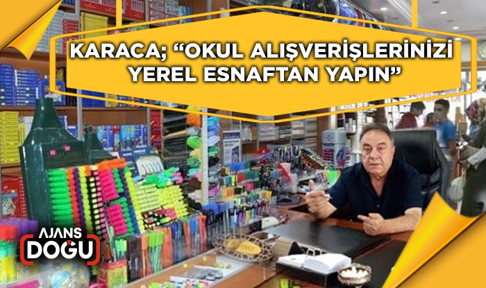 Karaca; “Okul alışverişlerinizi yerel esnaftan yapın”