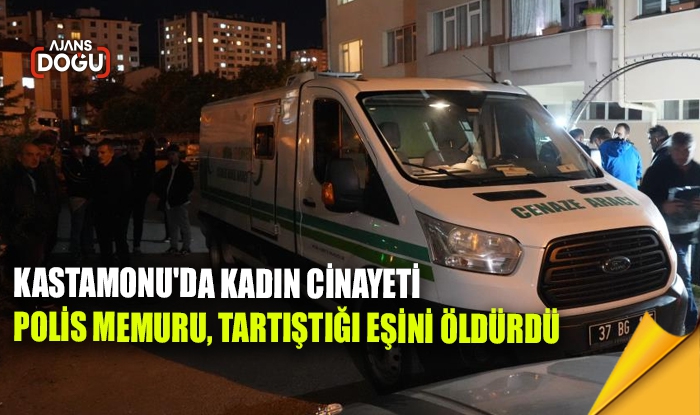 Kastamonu'da kadın cinayeti: Polis memuru, tartıştığı eşini öldürdü