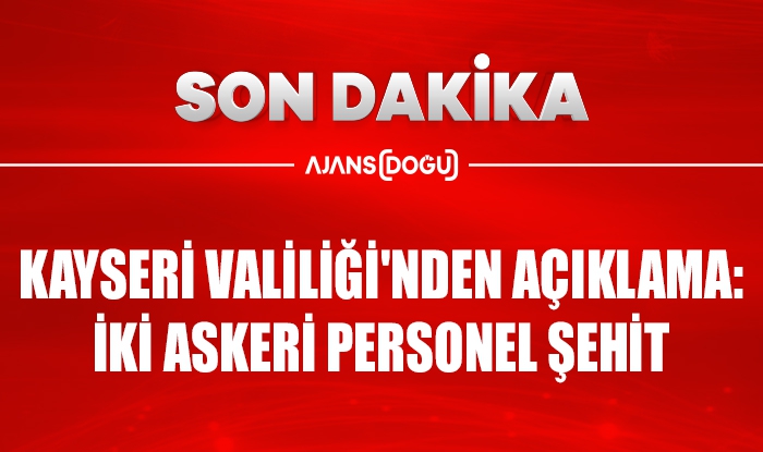 Kayseri Valiliği'nden açıklama: İki askeri personel şehit