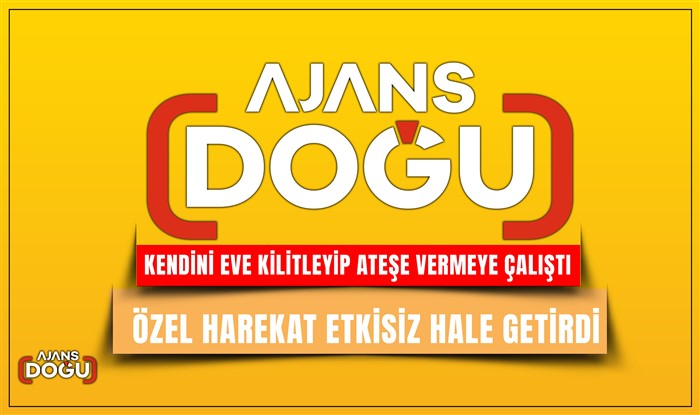 Kendini eve kilitleyip ateşe vermeye çalıştı, özel harekat etkisiz hale getirdi