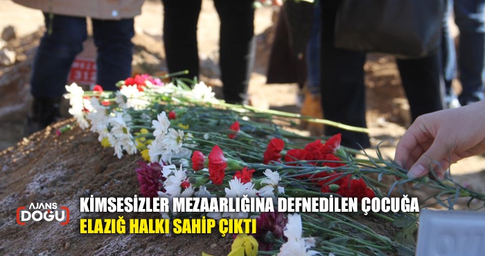 KİMSESİZLER MEZARLIĞINA DEFNEDİLEN ÇOCUĞA ELAZIĞ HALKI SAHİP ÇIKTI