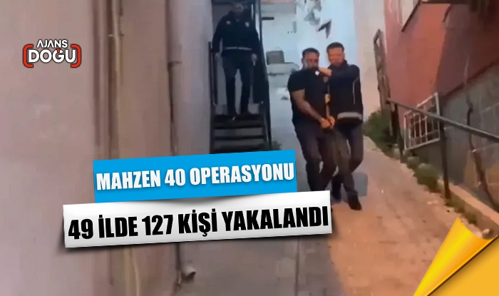 Mahzen 40 operasyonu! 49 ilde 127 kişi yakalandı