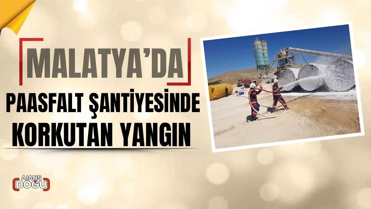 Malatya’da asfalt şantiyesinde korkutan yangın