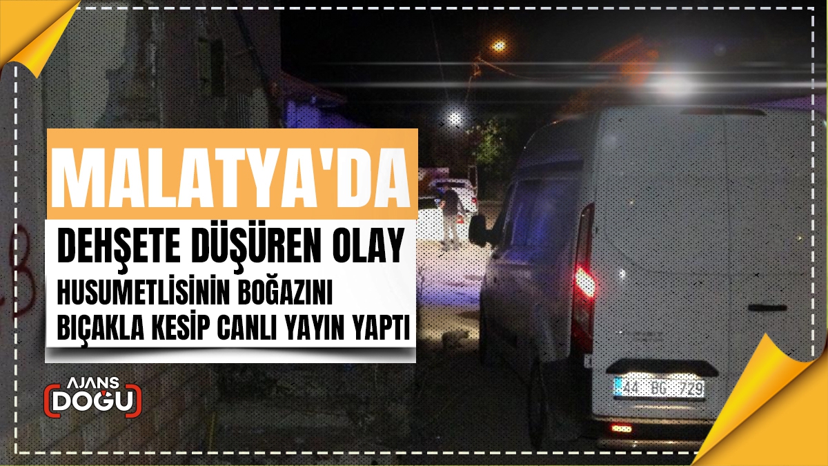 Malatya'da dehşete düşüren olay: Husumetlisinin boğazını bıçakla kesip canlı yayın yaptı