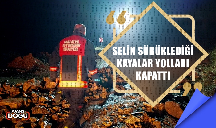 Malatya'da selin sürüklediği kayalar yolları kapattı