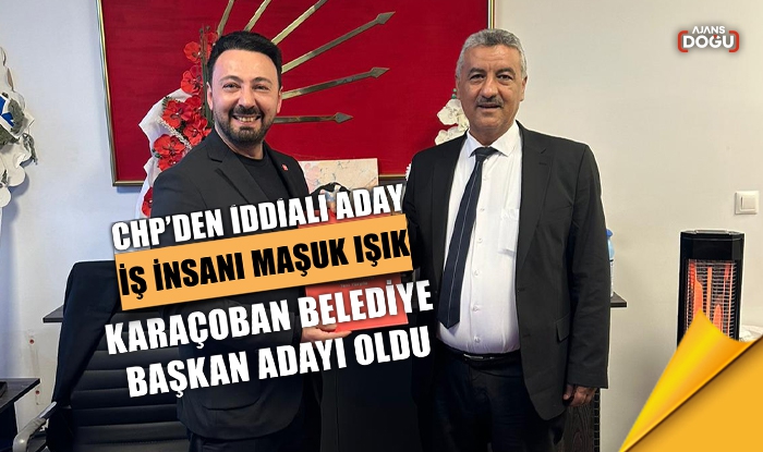 Maşuk Işık CHP Karaçoban adayı oldu