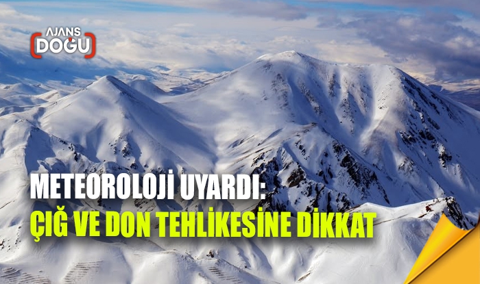 Meteoroloji uyardı: Çığ ve don tehlikesine dikkat