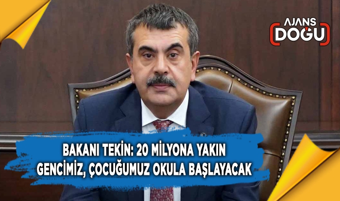 Milli Eğitim Bakanı Tekin: 20 milyona yakın gencimiz, çocuğumuz okula başlayacak