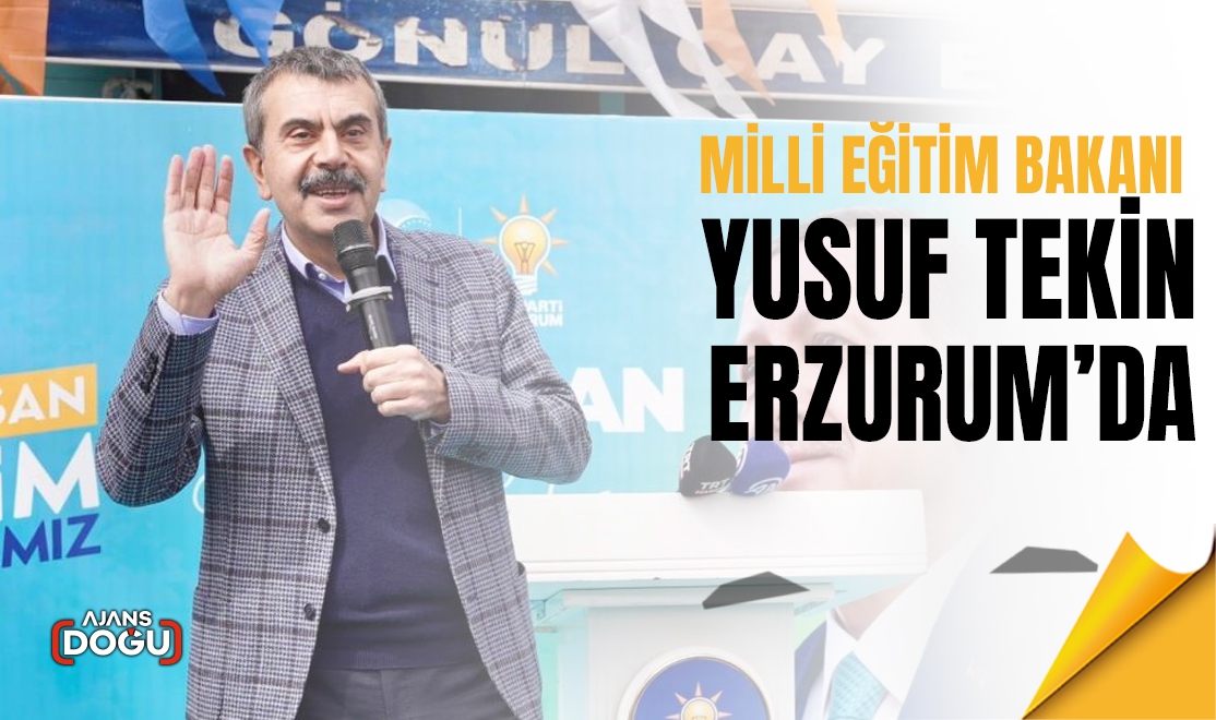Milli Eğitim Bakanı Tekin Erzurum’da
